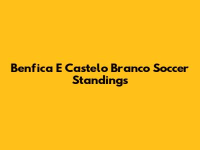 Benfica E Castelo Branco Soccer Standings