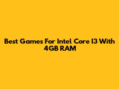 Best Games For Intel Core I3 With 4GB RAM