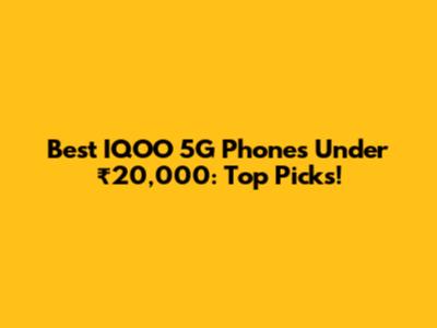 Best IQOO 5G Phones Under ₹20,000: Top Picks!