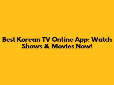 Best Korean TV Online App: Watch Shows & Movies Now!