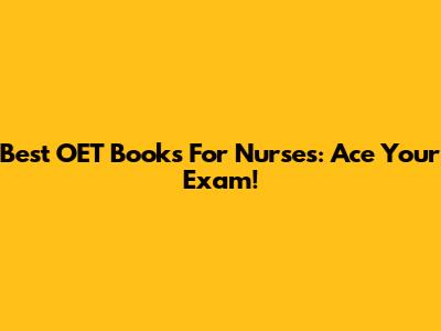 Best OET Books For Nurses: Ace Your Exam!
