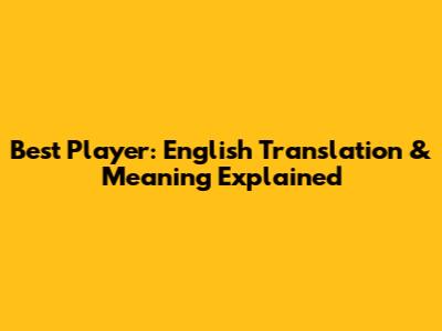 Best Player: English Translation & Meaning Explained