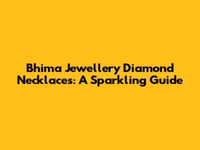 Bhima Jewellery Diamond Necklaces: A Sparkling Guide