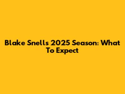 Blake Snell's 2025 Season: What To Expect