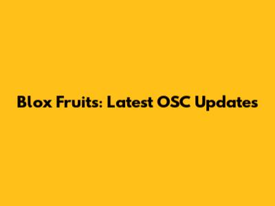 Blox Fruits: Latest OSC Updates