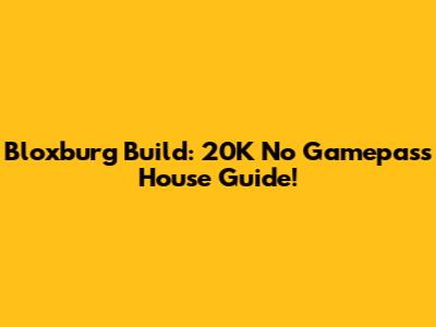 Bloxburg Build: 20K No Gamepass House Guide!