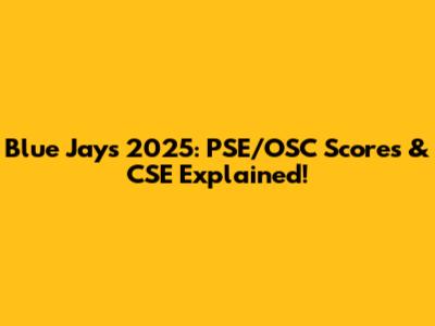 Blue Jays 2025: PSE/OSC Scores & CSE Explained!