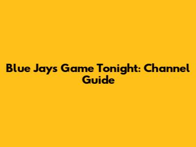 Blue Jays Game Tonight: Channel Guide