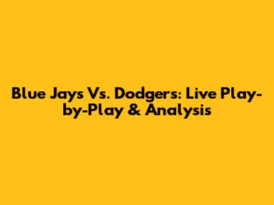 Blue Jays Vs. Dodgers: Live Play-by-Play & Analysis