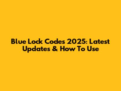 Blue Lock Codes 2025: Latest Updates & How To Use