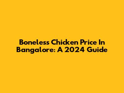 Boneless Chicken Price In Bangalore: A 2024 Guide