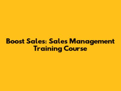 Boost Sales: Sales Management Training Course