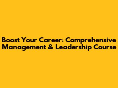 Boost Your Career: Comprehensive Management & Leadership Course