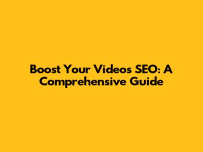 Boost Your Video's SEO: A Comprehensive Guide