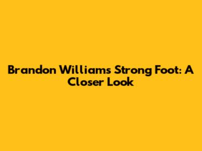 Brandon Williams' Strong Foot: A Closer Look