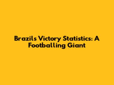 Brazil's Victory Statistics: A Footballing Giant