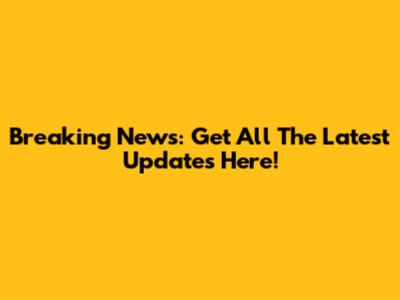 Breaking News: Get All The Latest Updates Here!