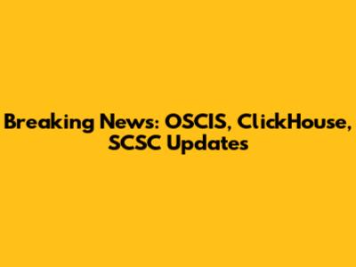 Breaking News: OSCIS, ClickHouse, SCSC Updates