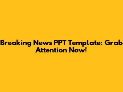 Breaking News PPT Template: Grab Attention Now!