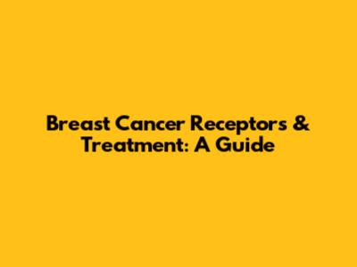 Breast Cancer Receptors & Treatment: A Guide