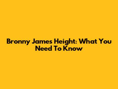 Bronny James' Height: What You Need To Know