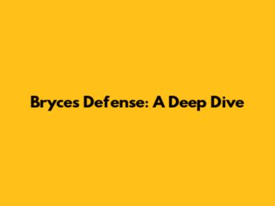 Bryce's Defense: A Deep Dive