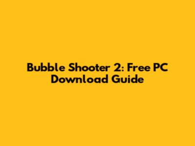 Bubble Shooter 2: Free PC Download Guide