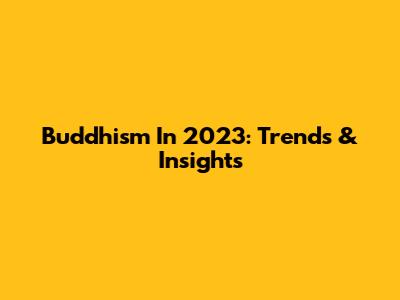 Buddhism In 2023: Trends & Insights