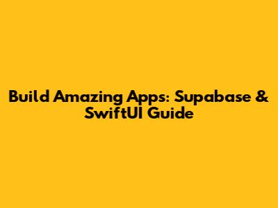 Build Amazing Apps: Supabase & SwiftUI Guide