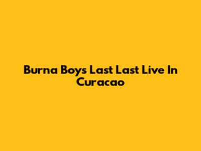 Burna Boy's "Last Last" Live In Curacao