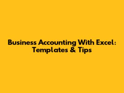 Business Accounting With Excel: Templates & Tips