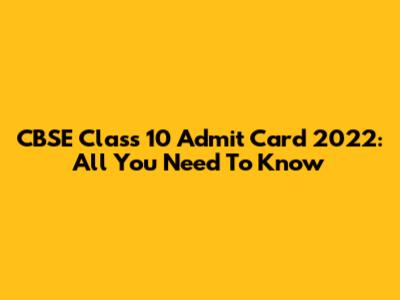 CBSE Class 10 Admit Card 2022: All You Need To Know