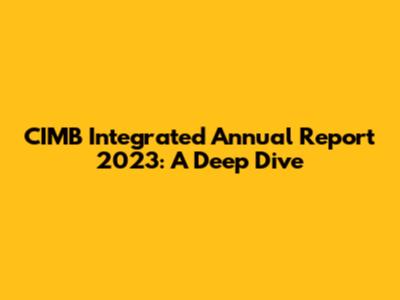 CIMB Integrated Annual Report 2023: A Deep Dive