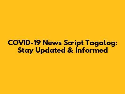 COVID-19 News Script Tagalog: Stay Updated & Informed