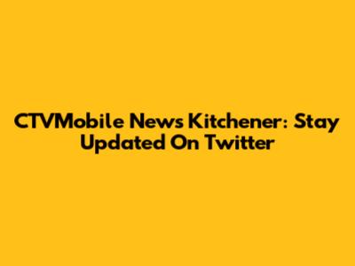 CTVMobile News Kitchener: Stay Updated On Twitter