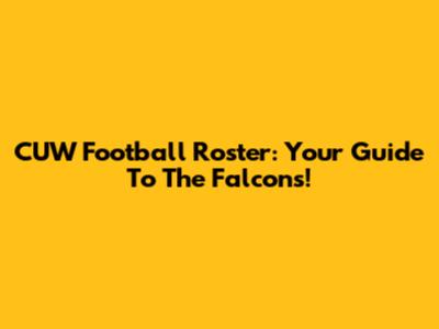 CUW Football Roster: Your Guide To The Falcons!
