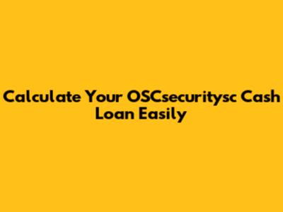 Calculate Your OSCsecuritysc Cash Loan Easily