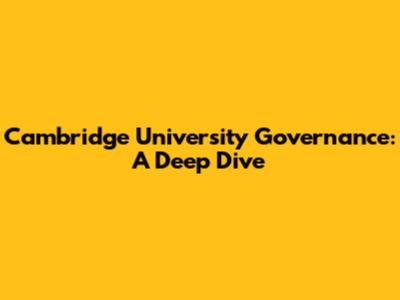 Cambridge University Governance: A Deep Dive