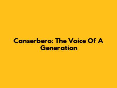 Canserbero: The Voice Of A Generation