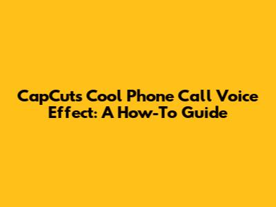 CapCut's Cool Phone Call Voice Effect: A How-To Guide
