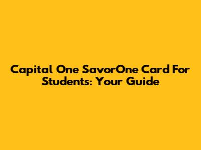 Capital One SavorOne Card For Students: Your Guide