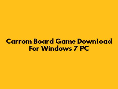Carrom Board Game Download For Windows 7 PC