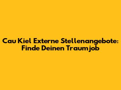 Cau Kiel Externe Stellenangebote: Finde Deinen Traumjob