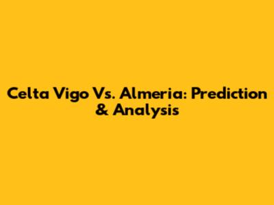 Celta Vigo Vs. Almeria: Prediction & Analysis