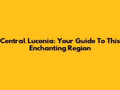 Central Luconia: Your Guide To This Enchanting Region