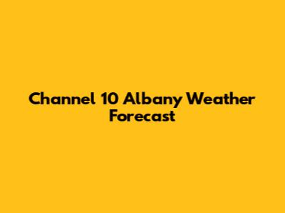 Channel 10 Albany Weather Forecast