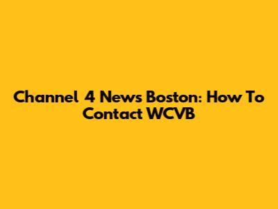 Channel 4 News Boston: How To Contact WCVB