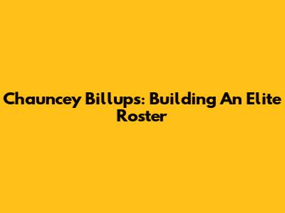 Chauncey Billups: Building An Elite Roster