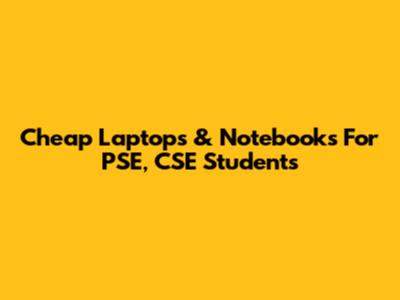 Cheap Laptops & Notebooks For PSE, CSE Students