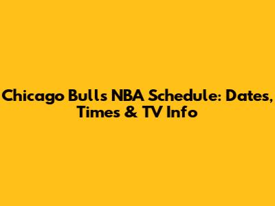 Chicago Bulls NBA Schedule: Dates, Times & TV Info